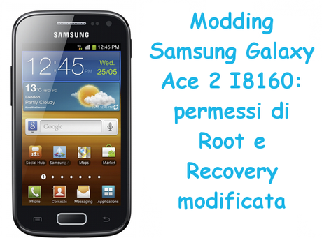 moddingsamsunggalaxyace2 Modding Samsung Galaxy Ace 2 I8160: permessi di Root e Recovery modificata guide  Root Samsung Galaxy Ace 2 Root Ace 2 Modding Samsung Galaxy Ace 2 Modding Ace 2 