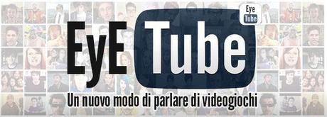 Al via le selezioni per EyeTube, la nuova sezione di Everyeye dedicata agli aspiranti video producer