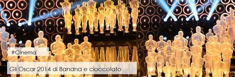 Gli Oscar 2014 di Banana e cioccolato