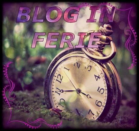 ANNUNCIO: BLOG IN FERIE...MA NON PER MOLTO ;) E AUGURI, DONNE!