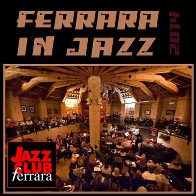 Continua la rassegna musicale Ferrara in Jazz, che ha avuto inizio il 21 febbraio 2014.