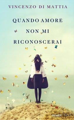 Quando amore non mi riconoscerai di Vincenzo Di Mattia