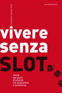 Vivere senza slot. Storie sul gioco d'azzardo tra ossessione e resistenza, Collettivo Senza Slot (nuovadimensione)