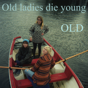 “Old Ladies Die Young”, nuovo EP delle OLD: pensieri profondi fra ironia e ritmo effervescente