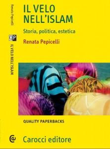 “Il Velo nell’Islam – Storia, politica, estetica” di Renata Pepicelli: l’emblema di una cultura diversa eppure vicina