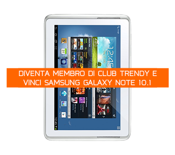 Iscriviti al Club Trendy e puoi vincere Galaxy Note 10.1