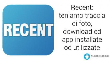 recent apps photos installed downloads 5 600x337 Recent: tieni traccia di App, Download e Foto applicazioni  recent foto download app 