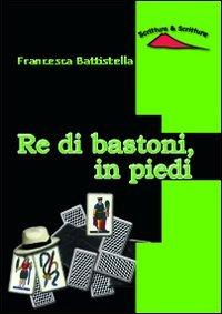 Re di bastoni, in piedi – Francesca Battistella