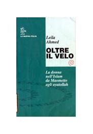 “Oltre il Velo”, saggio di Leila Ahmed: la questione del femminismo nel mondo arabo islamico