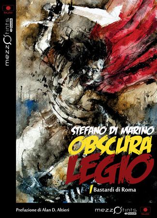 OBSCURA LEGIO, BASTARDI DI ROMA di Stefano Di Marino