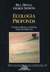 Ecologia profonda. Vivere come se la natura fosse importante