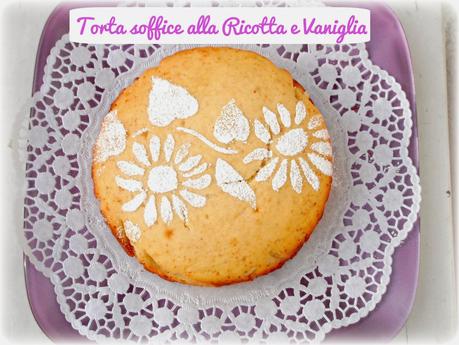 Torta soffice alla ricotta e vaniglia