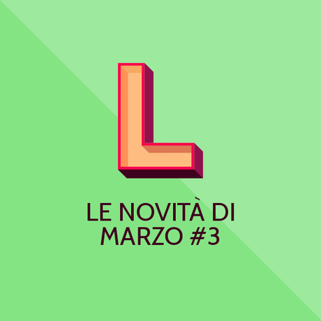 Le novità di Marzo #3