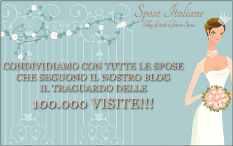 Spose Italiane festeggia insieme a voi le 100.000 visite!