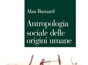 BARNARD Alan Antropologia sociale delle origini umane, Mulino, 2014