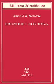 Contributi a una cultura dell’Ascolto:  Emozione, sentimento, coscienza secondo Antonio Damasio