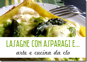 Lasagne con Asparagi e Taleggio - Arte e Cucina da Clo