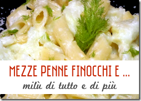 Mezze Penne Finocchi e Stracchino - Milù di tutto di più