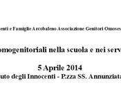 FAMIGLIE OMOGENITORIALI NELLA SCUOLA SERVIZI, giornata studio organizzata Istituto degli Innocenti agenzia Formarsi Associazione Famiglie Arcobaleno, aprile 2014