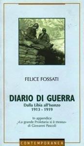 Diario di Guerra - Dalla Libia all’Isonzo 1913 - 1919 di FELICE FOSSATI