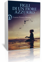 Anteprima: “Figli di un fiore azzurro” di Lauren Francis Sharma