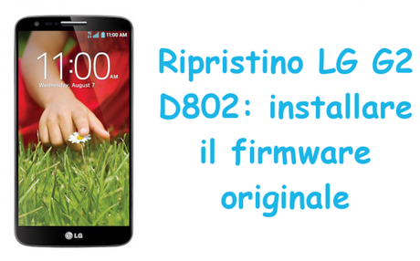 ripristinolgg2 600x374 Ripristino LG G2 D802: installare il firmware originale guide  Ripristino LG G2 LG G2 