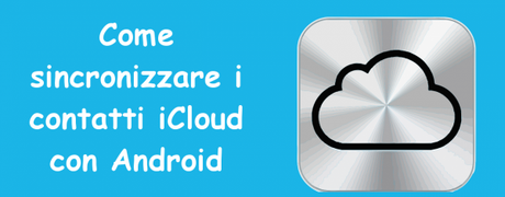 icloudcontatti 600x236 Come sincronizzare i contatti iCloud con Android guide  iCloud Contatti iCloud 