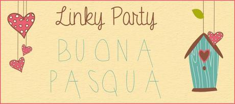 Linky Party “Buona Pasqua”  fino al 20 Aprile