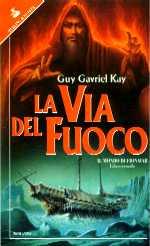 Guy Gavriel Kay: La via del fuoco