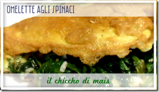 Omelette agli Spinaci - Il Chicco di Mais