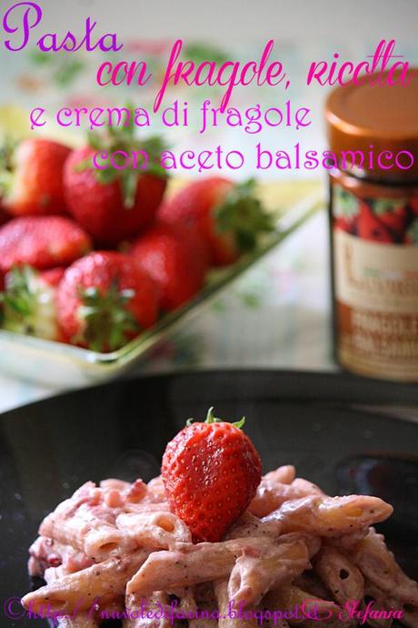 Pasta con fragole, ricotta e crema di fragole con aceto balsamico