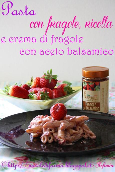 Pasta con fragole, ricotta e crema di fragole con aceto balsamico