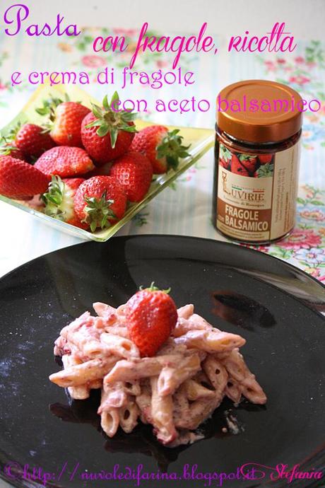 Pasta con fragole, ricotta e crema di fragole con aceto balsamico