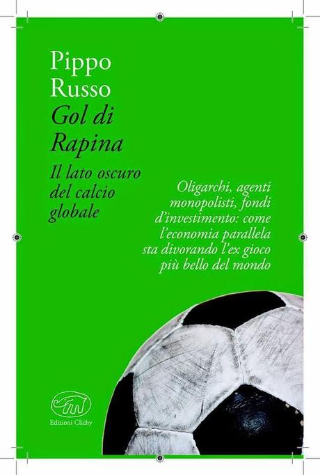 LIBRO - In uscita “Gol di rapina. Il lato oscuro del calcio globale” di Pippo Russo