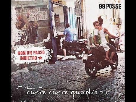 themusik curre curre guagliò 2.0 non un passo indietro 99 posse Lalbum Curre Curre Guagliò 2.0 – Non un passo indietro dei 99 Posse