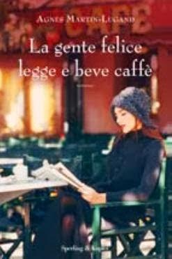 recensione: LA GENTE FELICE LEGGE E BEVE CAFFE' di AGNES MARTIN-LUGAND