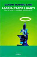 Lascia stare i santi. Una storia di reliquie e scienziati - Guido Barbujani