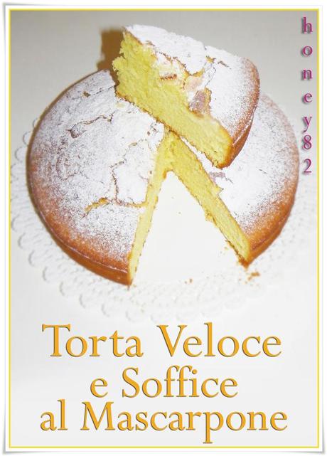 TORTA VELOCE E SOFFICE AL MASCARPONE