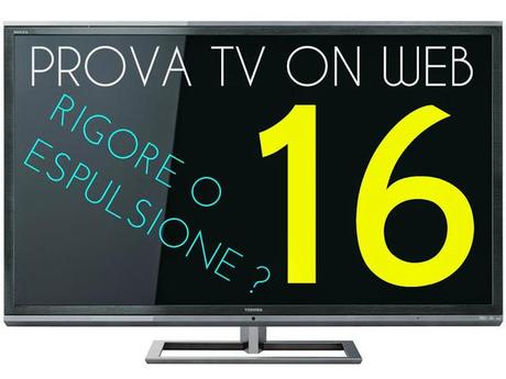 Prova TV on Web 16 - Rigore o espulsione?