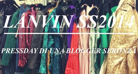 LANVIN SS2014 – Press Day di una Blogger Sbronza