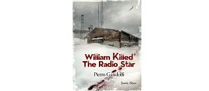 William Killed the Radio Star di Pietro Gandolfi