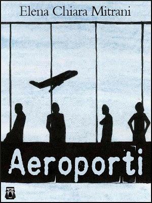 SEGNALAZIONE - Aeroporti di Elena Chiara Mitrani