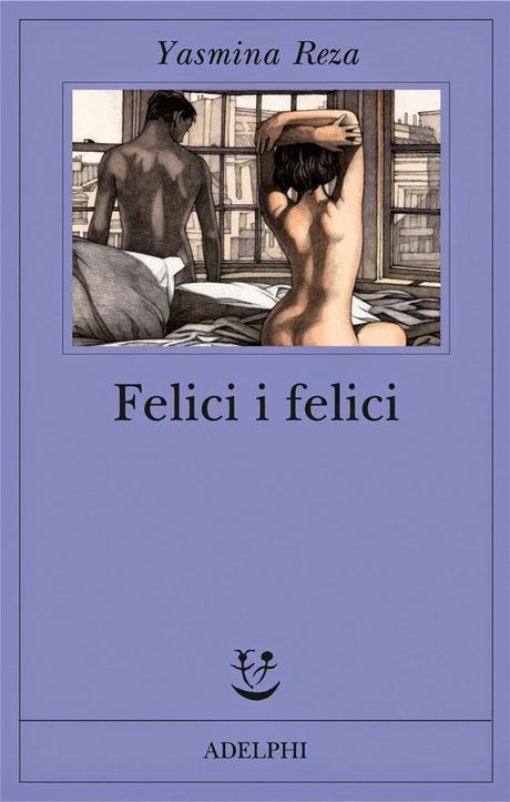 Recensione: Felici i felici - Yasmina Reza