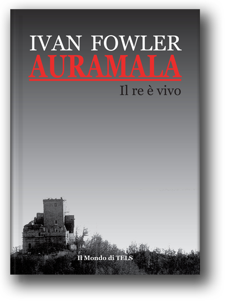 Auramala. Il re è vivo, di Ivan Fowler (Il Mondo di TELS)