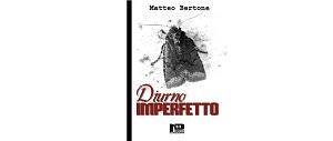 Diurno Imperfetto di Matteo Bertone