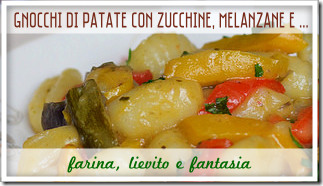 Gnocchi di patate con Zucchine, Melanzane e Peperoni - Farina, Lievito e Fantasia