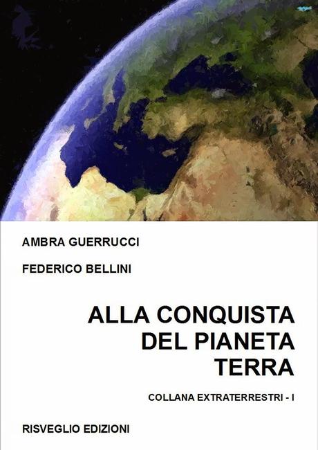 “Alla conquista del Pianeta Terra”  di Ambra Guerrucci e Federico Bellini, Risveglio Edizioni