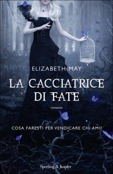 La Cacciatrice di Fate di Elizabeth May [Serie The Falconer #1]