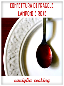 Confettura di fragole, lamponi e rose - Vaniglia Cooking
