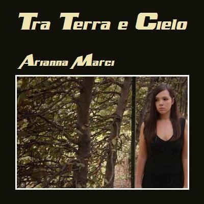 Arriva `Tra terra e cielo` il nuovo lavoro discografico di Arianna Marci.